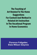 The Teaching of Art Related to the Home Suggestions for content and method in related art instruction in the vocational program in home economics