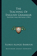 The Teaching Of English Grammar: History And Method (1901)