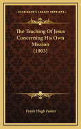 The Teaching of Jesus Concerning His Own Mission (1903)