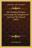 The Teaching of Jesus Concerning the Kingdom of God and the Church (1903)