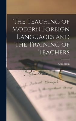 The Teaching of Modern Foreign Languages and the Training of Teachers - Breul, Karl