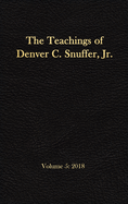 The Teachings of Denver C. Snuffer, Jr. Volume 5: 2018: Reader's Edition Hardback, 6 x 9 in.