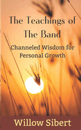 The Teachings of The Band: Channeled Wisdom for Personal Growth