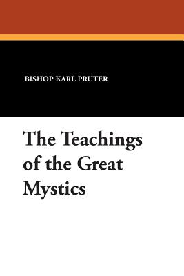 The Teachings of the Great Mystics - Pruter, Bishop Karl