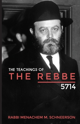 The Teachings of The Rebbe - 5714 - Schneerson, Rabbi Menachem Mendel, and Markel, Rabbi Amiram (Translated by), and Shimon Markel, Rabbi Yehudah (Translated by)