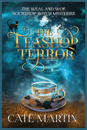 The Teashop Terror: A Weal & Woe Bookshop Witch Mystery