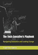 The-Tech-Executive's Playbook: Navigating Innovation and Leading Change