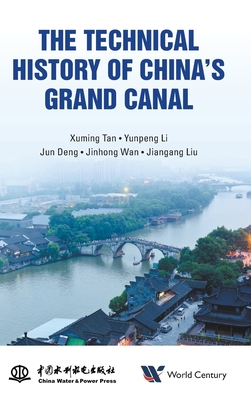 The Technical History Of China's Grand Canal - Tan, Xuming, and Li, Yunpeng, and Deng, Jun