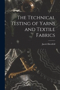 The Technical Testing of Yarns and Textile Fabrics