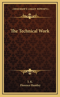 The Technical Work - T K, and Huntley, Florence