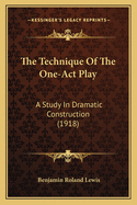 The Technique of the One-Act Play: A Study in Dramatic Construction (1918)