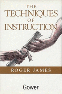 The Techniques of Instruction - James, Roger