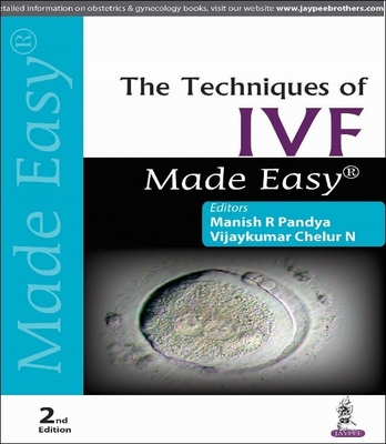 The Techniques of IVF Made Easy - Pandya, Manish R, and Chelur, Vijaykumar