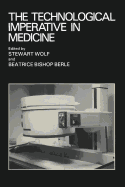 The Technological Imperative in Medicine: Proceedings of a Totts Gap Colloquium Held June 15-17, 1980 at Totts Gap Medical Research Laboratories, Bangor, Pennsylvania