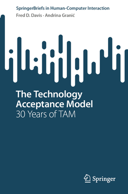 The Technology Acceptance Model: 30 Years of Tam - Davis, Fred D, and Granic, Andrina