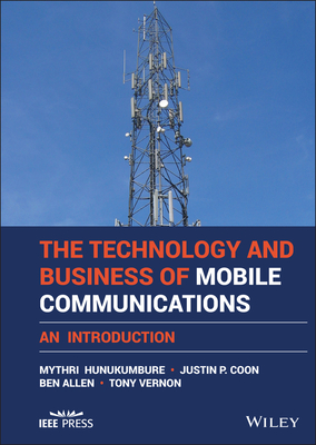 The Technology and Business of Mobile Communications: An Introduction - Hunukumbure, Mythri, and Coon, Justin P., and Allen, Ben