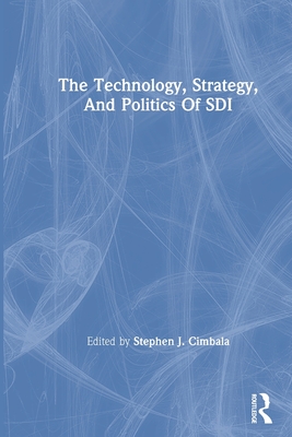 The Technology, Strategy, And Politics Of Sdi - Cimbala, Stephen J