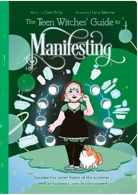 The Teen Witches' Guide to Manifesting: Discover the Secret Forces of the Universe ... and Unlock Your Own Hidden Power! - Philip, Claire
