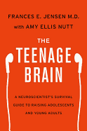 The Teenage Brain - Jensen, Frances E, and Nutt, Amy Ellis