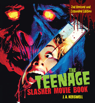 The Teenage Slasher Movie Book, 2nd Revised and Expanded Edition - Kerswell, J A