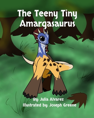 The Teeny Tiny Amargasaurus - Alvarez, Julia