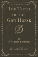 The Teeth of the Gift Horse (Classic Reprint)