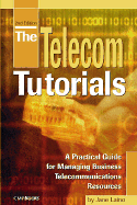 The Telecom Tutorials: A Prctical Guide for Managing Business Telecommunications Resources - Laino, Jane