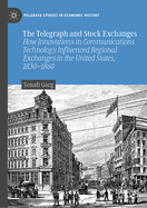 The Telegraph and Stock Exchanges: How Innovations in Communications Technology Influenced Regional Exchanges in the United States, 1830-1860