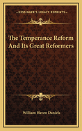 The Temperance Reform and Its Great Reformers