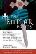 the Templar Papers: Ancient Mysteries Secret Societies and the Holy Grail