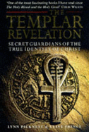 The Templar Revelation: Secret Guardians of the True Identity of Christ