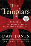 The Templars: The Rise and Spectacular Fall of God's Holy Warriors