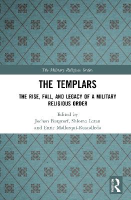 The Templars: The Rise, Fall, and Legacy of a Military Religious Order - Burgtorf, Jochen (Editor), and Lotan, Shlomo (Editor), and Mallorqu-Ruscalleda, Enric (Editor)