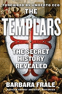 The Templars: The Secret History Revealed