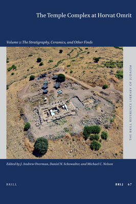 The Temple Complex at Horvat Omrit: Volume 2: The Stratigraphy, Ceramics, and Other Finds - Overman, J Andrew (Editor), and N Schowalter, Daniel (Editor), and C Nelson, Michael (Editor)