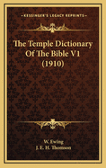 The Temple Dictionary of the Bible V1 (1910)
