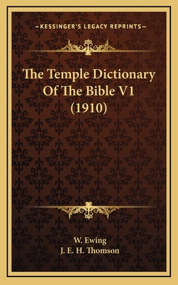 The Temple Dictionary of the Bible V1 (1910) - Ewing, W, and Thomson, J E H