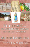 The Temple: Its Ministry and Services in the Days of Christ: revised and illustrated