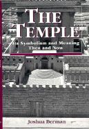 The Temple: Its Symbolism and Meaning Then and Now - Berman, Joshua