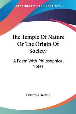 The Temple Of Nature Or The Origin Of Society: A Poem With Philosophical Notes - Darwin, Erasmus