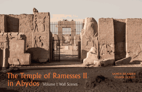 The Temple of Ramesses II in Abydos, Volume 1 Wall Scenes (Parts 1 and 2): Part 1, Exterior Walls and Courts; Part 2, Chapels and First Pylon