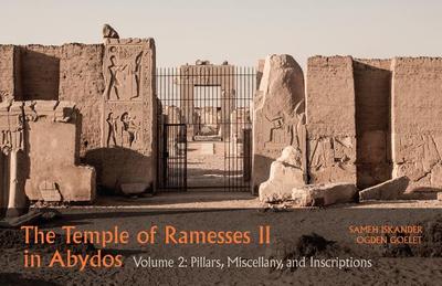 The Temple of Ramesses II in Abydos. Volume 2: Pillars, Niches, and Miscellanea - Iskander, Sameh, and Goelet, Ogden