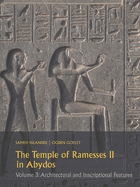 The Temple of Ramesses II in Abydos: Volume 3: Architectural and Inscriptional Features