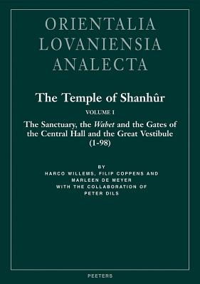 The Temple of Shanhur Volume I: The Sanctuary, the Wabet, and the Gates of the Central Hall and the Great Vestibule (1-98) - Willems, H, and Coppens, F, and De Meyer, M