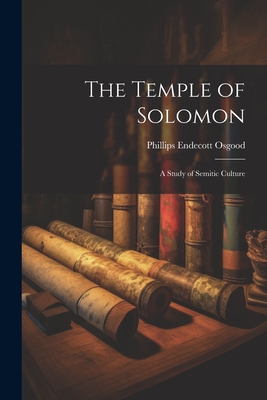 The Temple of Solomon: A Study of Semitic Culture - Osgood, Phillips Endecott