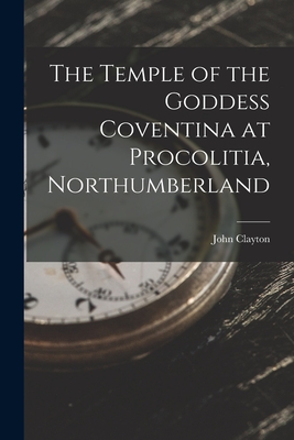 The Temple of the Goddess Coventina at Procolitia, Northumberland - Clayton, John