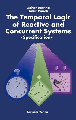 The Temporal Logic of Reactive and Concurrent Systems: Specification - Manna, Zohar, and Pnueli, Amir