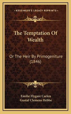 The Temptation of Wealth: Or the Heir by Primogeniture (1846) - Carlen, Emilie Flygare, and Hebbe, Gustaf Clemens (Translated by)