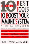 The Ten Best Tools to Boost Your Immune System - Levy, Elinor, and Monte, Tom, and Monty, Tom (Contributions by)