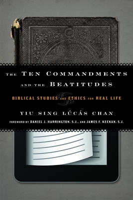 The Ten Commandments and the Beatitudes: Biblical Studies and Ethics for Real Life - Chan, Yiu Sing Lcs, and Harrington, Daniel J (Foreword by), and Keenan, Sj James F (Foreword by)